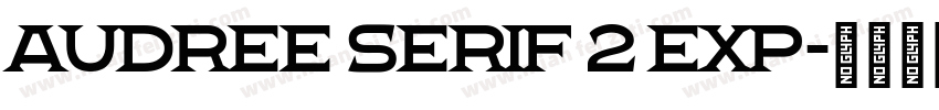 Audree Serif 2 Exp字体转换